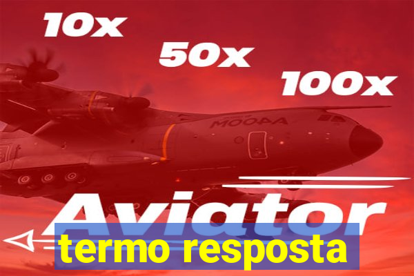 termo resposta